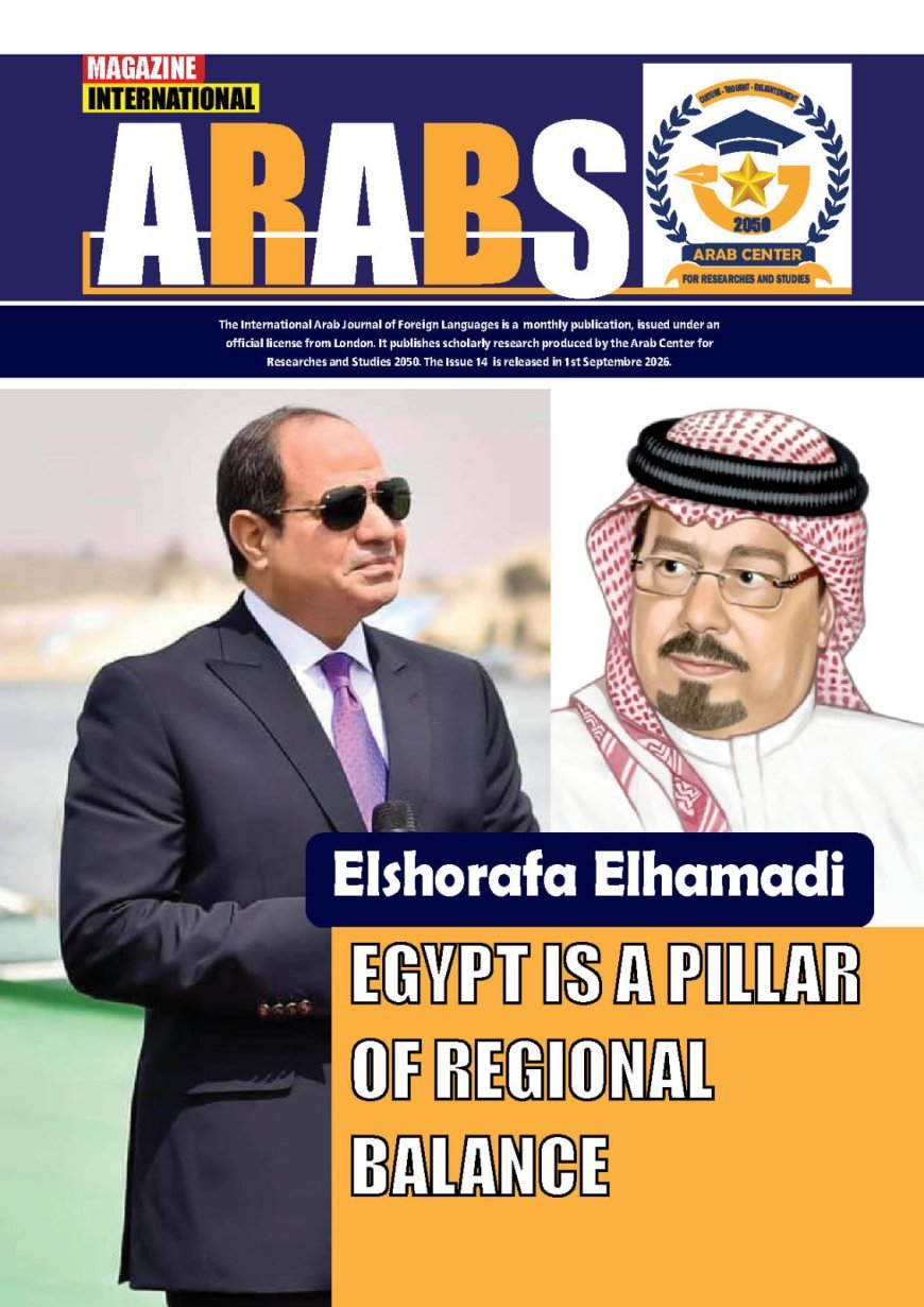 Egypt is at the heart of the regional scene. Issuance of edition No. 14 of Al-Arab International ‎Magazine, with Al-Shorafa Al-Hammadi topped its editoria